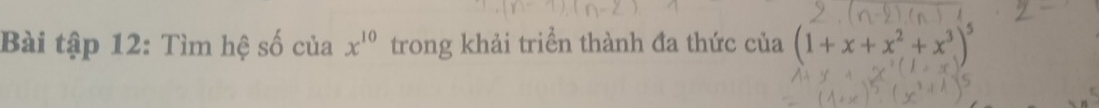 Bài tập 12: Tìm hệ số của x^(10) trong khải triển thành đa thức của (1+x+x^2+x^3)^5