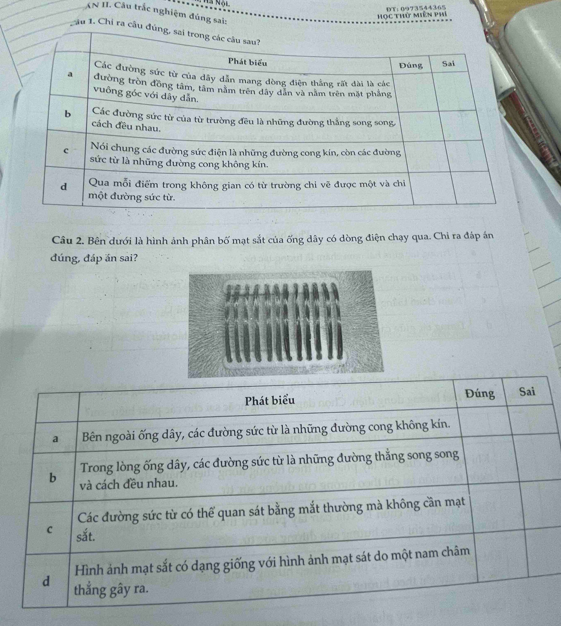 Hà Nội 
ĐT: 0973544365 
AN II. Câu trắc nghiệm đúng sai: 
Học thử miền phí 
Câu 1. Chỉ ra 
Câu 2. Bên dưới là hình ảnh phân bố mạt sắt của ống dây có dòng điện chạy qua. Chỉ ra đáp án 
đúng, đáp án sai?