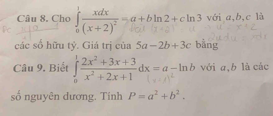 Cho : (+्) a+6ln2+ cln3 với a ,b ,c là
các số hữu tỷ. Giá trị của 5a-2b+ 3c bǎng
Câu 9. Biết 1+ax=a- m với a ,b là các
số nguyên dương. Tính P=a^2+b^2.