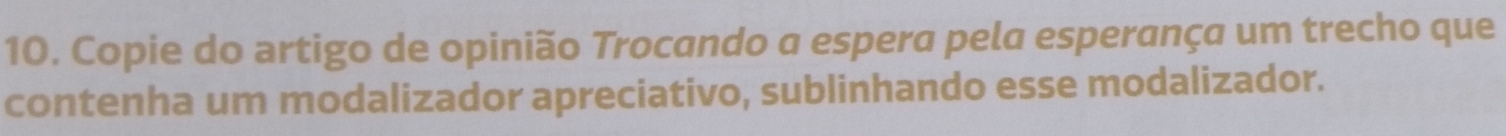 Copie do artigo de opinião Trocando a espera pela esperança um trecho que 
contenha um modalizador apreciativo, sublinhando esse modalizador.