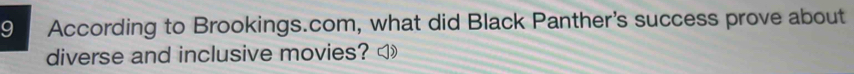 According to Brookings.com, what did Black Panther's success prove about 
diverse and inclusive movies? ◁