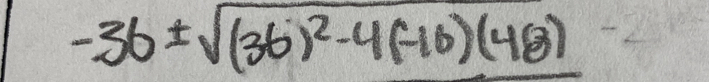 -36± sqrt((36)^2)-4(-16)(48)