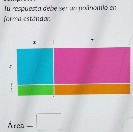 Tu respuesta debe ser un polinomio en
forma estándar.
x +
7
x
+
1
Area=□