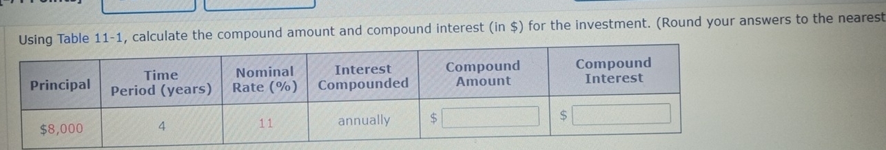 11-1, calculate the compound amount and compound interest (in $) for the investment. (Round your answers to the nearest