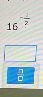 16^(-frac 1)2
 □ /□  