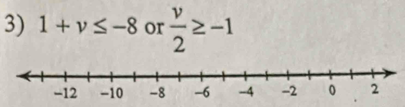 1+v≤ -8 or  v/2 ≥ -1