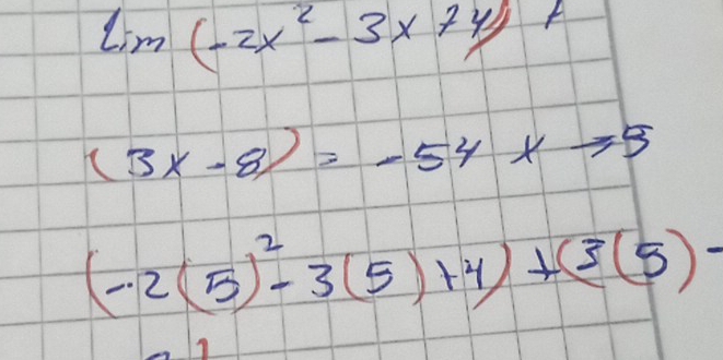 lim (-2x^2-3x+4)+
(3x-8)=-54xto 5
(-2(5)^2-3(5)+4)+(3(5)-