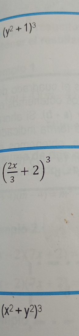 (y^2+1)^3
( 2x/3 +2)^3
(x^2+y^2)^3