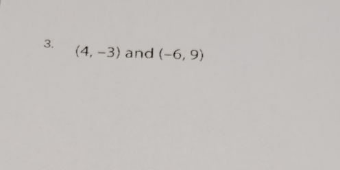 (4,-3) and (-6,9)