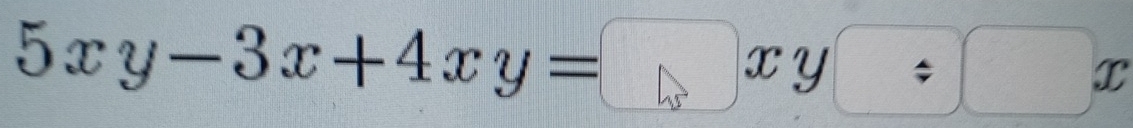 5xy-3x+4xy=□ xy□ :□ x