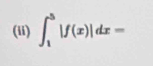 (ii) ∈t _1^5|f(x)|dx=