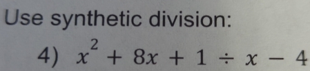 Use synthetic division: 
4) x^2+8x+1/ x-4