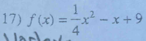 f(x)= 1/4 x^2-x+9