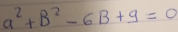 a^2+B^2-6B+9=0