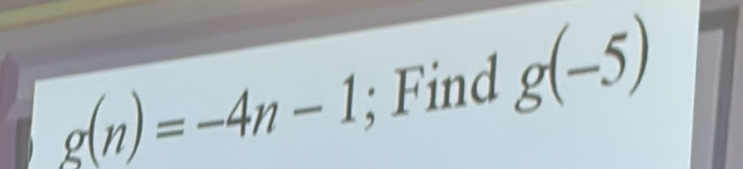 g(n)=-4n-1; Find g(-5)