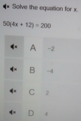 × Solve the equation for x.
50(4x+12)=200