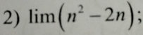 limlimits (n^2-2n);