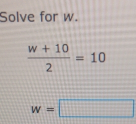 Solve for w.
w=□