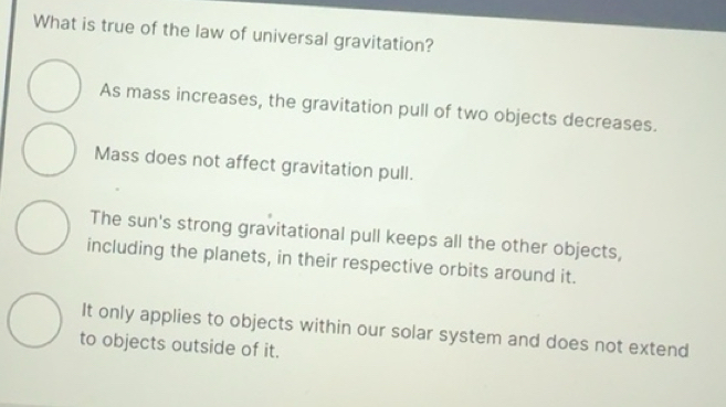 Solved: What is true of the law of universal gravitation? As mass ...