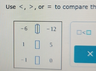 Use , , or = to compare th
□
X