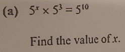 5^x* 5^3=5^(10)
Find the value of x.