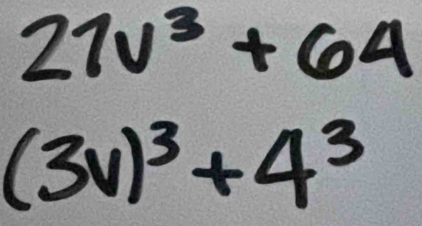 27v^3+64
(3v)^3+4^3