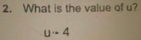 What is the value of u?
u-4