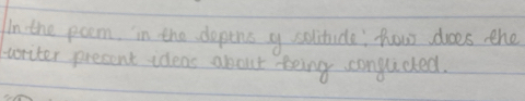 In the poem. in the dopens a solitude how droes the 
writer present ideas about teing congucted.