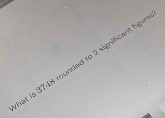 at is 3748 rounded to 2 significant figur