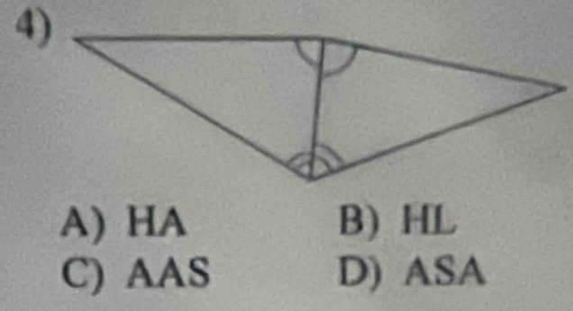 A) HA B) HL
C) AAS D) ASA