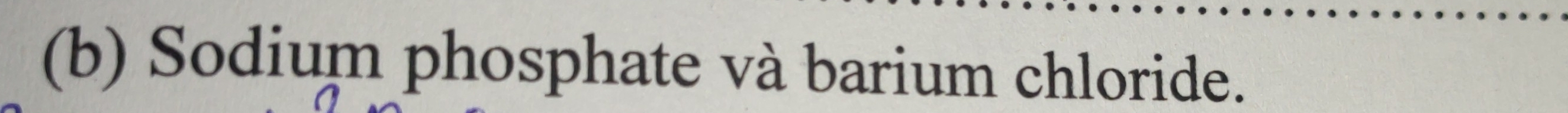 Sodium phosphate và barium chloride.
