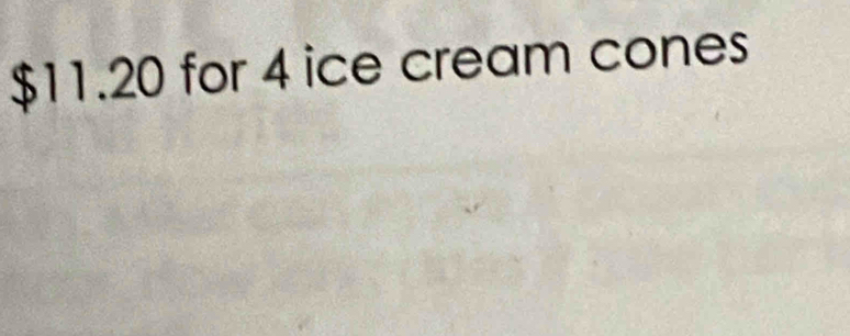 $11.20 for 4 ice cream cones