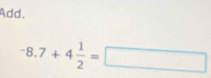 Add.
-8.7+4 1/2 =□