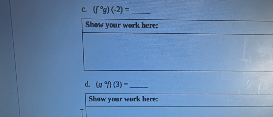 C, (f°g)(-2)= _ 
d. (g°f)(3)= _ 
Show your work here: