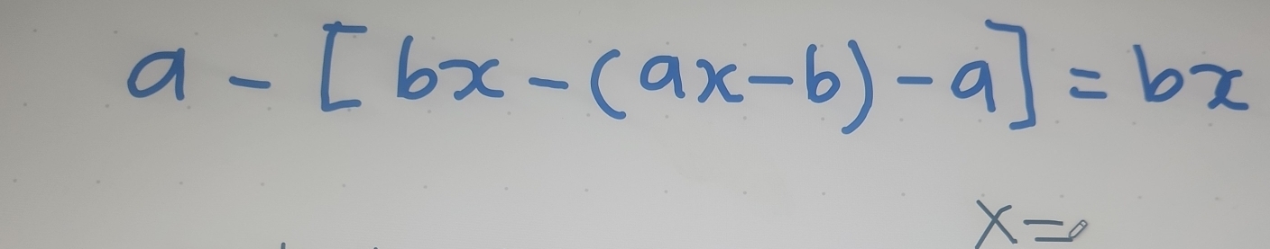 a-[bx-(ax-b)-a]=bx
x=