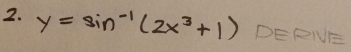 y=sin^(-1)(2x^3+1) DERNE