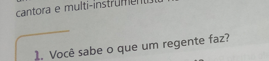 cantora e multi-instrument. 
1. Você sabe o que um regente faz?