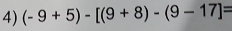 (-9+5)-[(9+8)-(9-17]=