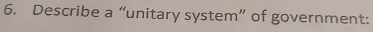 Describe a “unitary system” of government: