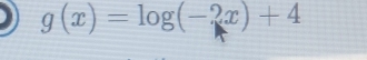 g(x)=log (-2x)+4