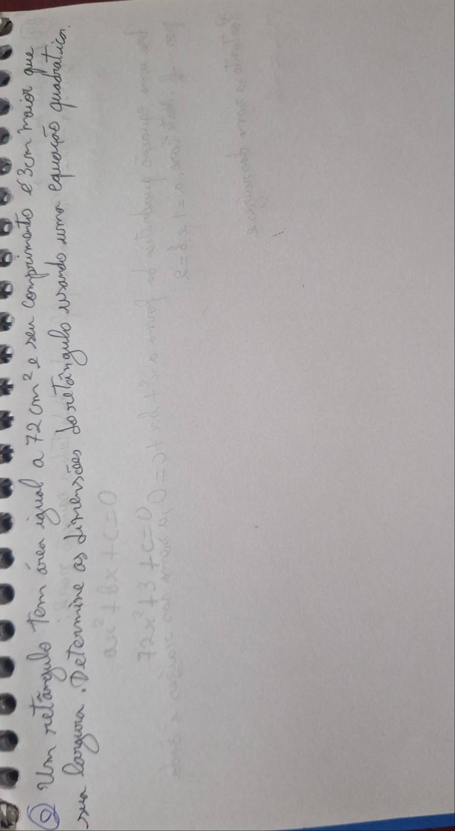 ③um retangalo tem onea iqual a 72cm^2 e nen compomento 3um maish gue 
n langura. Determine as dinevice, do scelangulo wando wma equaree quadraticon
ax^2+bx+c=0
72x^2+3+c=0