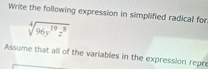 Write the following expression in simplified radical for
Assume that all of the variables in the expression repre