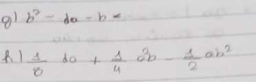 91 b^2-da-b
 1/8 bc+ 1/4 c^2b- 1/2 ab^2