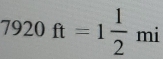 7920ft=1frac 12^q 
mi