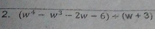 (w^4-w^3-2w-6)/ (w+3)