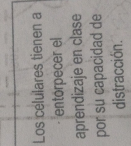 Los celulares tienen a 
entórpecer el 
aprendizaje en clase 
por su capacidad de 
distracción.