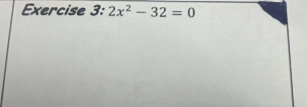 Exercise 3:2x^2-32=0