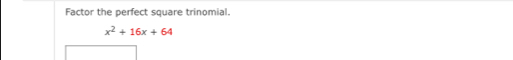 Factor the perfect square trinomial.
x^2+16x+64