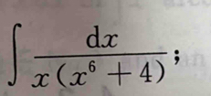 circ 
∈t  dx/x(x^6+4) ; 
-