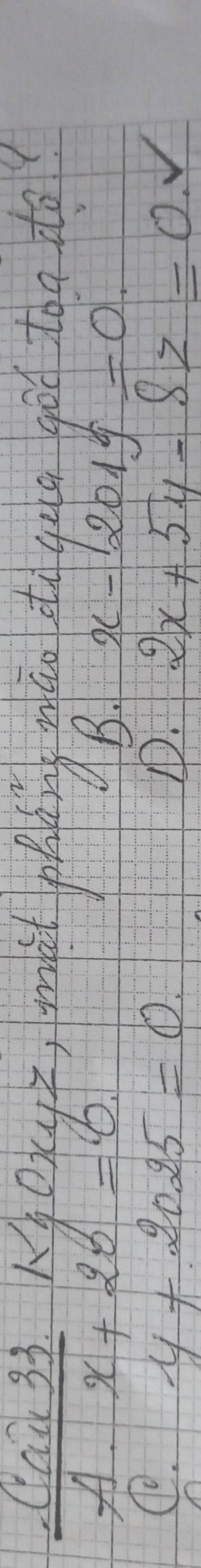 Qai 33. K_AOxyz mài phnngg in do qua gò too do
A. x+20=6
B. x-1201y=0
y+2025=0.
D. 2x+5y-8z=0.v